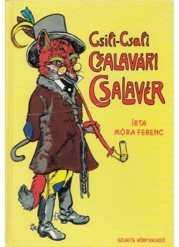 Móra Ferenc - Csilicsali Csalavári Csalavér Móra Ferenc - Csilicsali Csalavári Csalavér, Szeged 1994 antikvár könyv