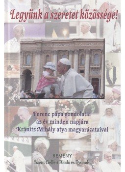 Ferenc pápa - Legyünk a szeretet közössége! Ferenc pápa - Legyünk a szeretet közössége!, Budapest 0 antikvár könyv