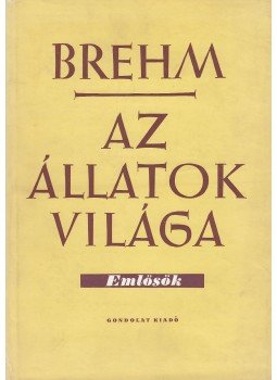 Brehm, Alfred Eduard - Az állatok világa IV. - Emlősök Brehm, Alfred Eduard - Az állatok világa IV. - Emlősök, Budapest 1959 antikvár könyv