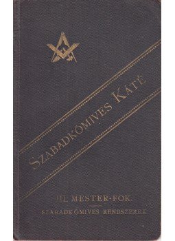 Kőhegyi Lajos - Szabadkőműves-káté. Az „Árpád” páholy megbízásából írta Kőhegyi Lajos. Kézirat szabadkőművesek számára. III. Mester-fok. Szabadkőműves-rendszerek. III. kiadás., Szeged 1904 antikvár könyv