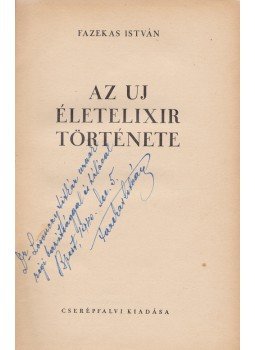 Fazekas István - Az új életelixir története. (Dedikált.) Fazekas István - Az új életelixir története. (Dedikált.), Budapest 1940 antikvár könyv