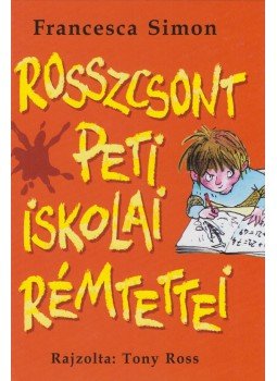 Francesca Simon - Rosszcsont Peti iskolai rémtettei Francesca Simon - Rosszcsont Peti iskolai rémtettei, Budapest 2005 antikvár könyv