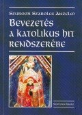 Szuromi Szabolcs Anzelm - Bevezetés a katolikus hit rendszerébe