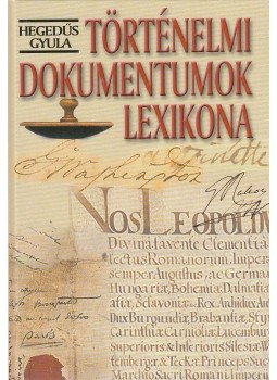 Hegedüs Gyula - Történelmi dokumentumok lexikona Hegedüs Gyula - Történelmi dokumentumok lexikona, Budapest 2003 antikvár könyv