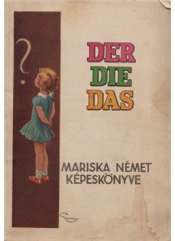 Hittrich Ödön - Mariska német képeskönyve. Ebből mindenki játszva tanulhatja meg a Der-Die-Das használatát. (dedikált), Budapest 1934 antikvár könyv