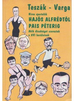 Teszák Sándor, Varga Ferenc - híres sportolók Hajós Alfrédtól Pais Péterig,  2003 antikvár könyv