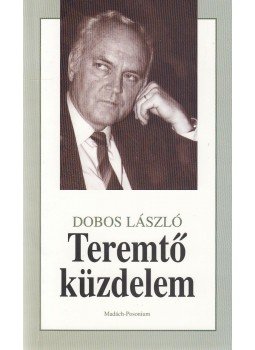 Dobos László - Teremtő küzdelem (dedikált) Dobos László - Teremtő küzdelem (dedikált), Pozsony 2000 antikvár könyv