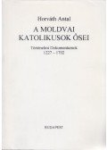 Horváth Antal - A moldvai katolikusok ősei (dedikált)