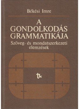 Békési Imre - A gondolkodás grammatikája Békési Imre - A gondolkodás grammatikája, Budapest 1986 antikvár könyv