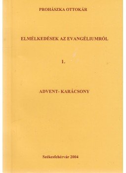 Prohászka Ottokár - Elmélkedések az evangéliumról I. Prohászka Ottokár - Elmélkedések az evangéliumról I., Székesfehérvár 2004 antikvár könyv