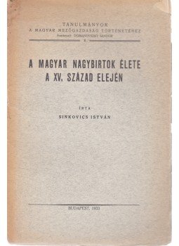 Sinkovics István - A magyar nagybirtok élete a XV. század elején., Budapest 1933 antikvár könyv