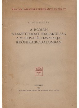 inokai Tóth Zoltán - A román nemzettudat kialakulása a moldvai és havasaljai krónikairodalomban., Budapest 1942 antikvár könyv