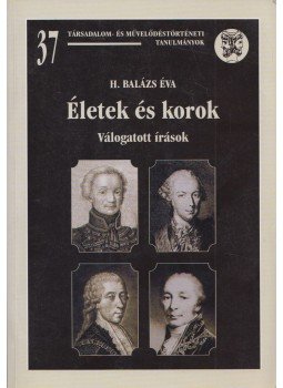H. Balázs Éva - Életek és korok H. Balázs Éva - Életek és korok, Budapest 2005 antikvár könyv