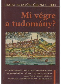 Cieger András, Dalos Anna, Erdélyi Gabriella, G.FODOR GÁBOR, Győri Róbert, Halász Iván, Hollán Miklós, Kovács Nóra, Marton Tibor, Novák Csaba - Mi végre a tudomány? Cieger András, Dalos Anna, Erdélyi Gabriella, G.FODOR GÁBOR, Győri Róbert, Halász Iván, Hollán Miklós, Kovács Nóra, Marton Tibor, Novák Csaba - Mi végre a tudomány?, Budapest 2004 antikvár könyv