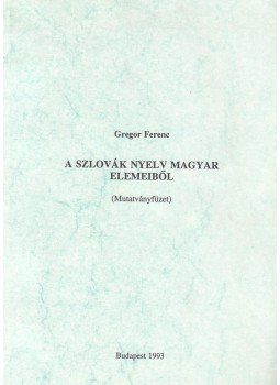 Gregor Ferenc - A szlovák nyelv magyar elemeiből, Budapest 1993 antikvár könyv