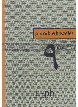 Júszuf Idrísz; Mahmúd al, Badaví; Jahjá Haqqí; Szaíd Hauráníjja; Háluk Amin Zákí; Júszuf Asz, Szibáí; At, Tajjib Szálih - 9 arab elbeszélés Júszuf Idrísz; Mahmúd al, Badaví; Jahjá Haqqí; Szaíd Hauráníjja; Háluk Amin Zákí; Júszuf Asz, Szibáí; At, Tajjib Szálih - 9 arab elbeszélés, 2007 antikvár könyv