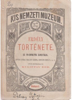 Kuliffay Ede - Erdély története. Az ős-időktől korunkig. Kővári László, Szilágyi Sándor, Horváth Mihály s. a. t. után egybeállítá Kuliffay Ede., Budapest 1876 antikvár könyv