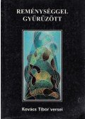 Kovács Tibor - Reménységgel gyűrűzött