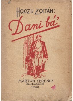 Hosszu Zoltán - Dani bá'. (Eredeti, illusztrált papírborítóban.), Budapest 1932 antikvár könyv