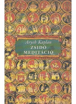 KAPLAN, ARYEH - Zsidó meditáció KAPLAN, ARYEH - Zsidó meditáció, Budapest 2004 antikvár könyv