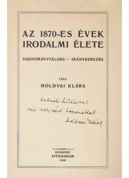 Moldvai Klára - Az 1870-es évek irodalmi élete (Radnóti Miklósnak dedikált), Budapest 1939 antikvár könyv