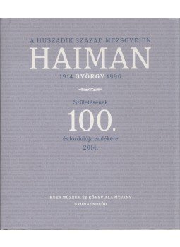  - A huszadik század mezsgyéjén. Haiman György születésének 100. évfordulója emlékére 2014., Gyomaendrőd 2014 antikvár könyv