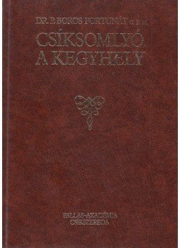 Dr. P. Boros Fortunát - Csíksomlyó, a kegyhely Dr. P. Boros Fortunát - Csíksomlyó, a kegyhely, Csíkszereda 1994 antikvár könyv