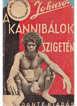 Johnson, Martin - A kannibálok szigetén Johnson, Martin - A kannibálok szigetén, Budapest 1931 antikvár könyv