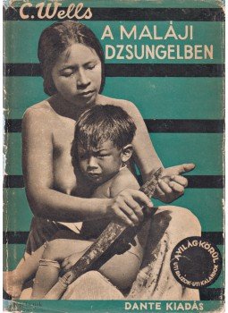 Wells, Carveth - A maláji dzsungelben Wells, Carveth - A maláji dzsungelben, Budapest 1932 antikvár könyv