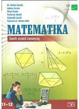 Gerőcs László, Juhász István, Orosz Gyula, Paróczay József, Számadó László, Szászné Simon Judit - Matematika 11-12. Gerőcs László, Juhász István, Orosz Gyula, Paróczay József, Számadó László, Szászné Simon Judit - Matematika 11-12., Eger 2017 antikvár könyv