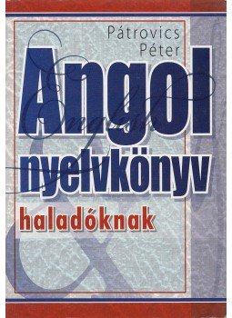 Pátrovics Péter - Angol nyelvkönyv haladóknak Pátrovics Péter - Angol nyelvkönyv haladóknak, Budapest 0 antikvár könyv
