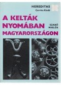 Szabó Miklós - A kelták nyomában Magyarországon