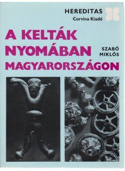 Szabó Miklós - A kelták nyomában Magyarországon Szabó Miklós - A kelták nyomában Magyarországon, Budapest 1971 antikvár könyv