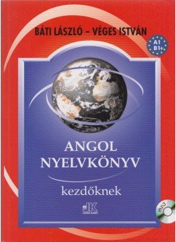 Báti László, Véges István - Angol nyelvkönyv kezdőknek Báti László, Véges István - Angol nyelvkönyv kezdőknek, 2014 antikvár könyv