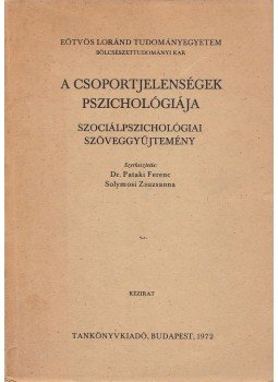 Pataki Ferenc, Solymosi Zsuzsanna - A csoportjelenségek pszichológiája Pataki Ferenc, Solymosi Zsuzsanna - A csoportjelenségek pszichológiája, Budapest 1972 antikvár könyv