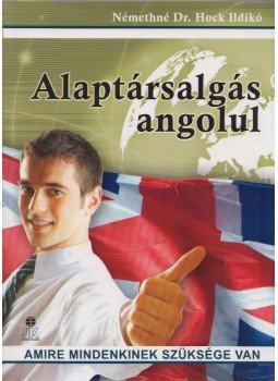 Némethné Dr. Hock Ildikó - Alaptársalgás angolul Némethné Dr. Hock Ildikó - Alaptársalgás angolul, Székesfehérvár 2007 antikvár könyv