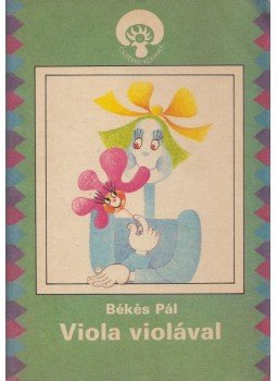 Békés Pál - Viola violával Békés Pál - Viola violával, Budapest 1986 antikvár könyv