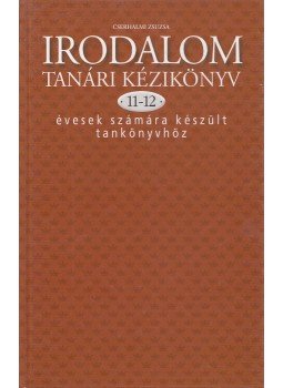 Cserhalmi Zsuzsa - Irodalom tanári kézikönyv 11-12 évesek számára készült tankönyvhöz, Budapest 1998 antikvár könyv