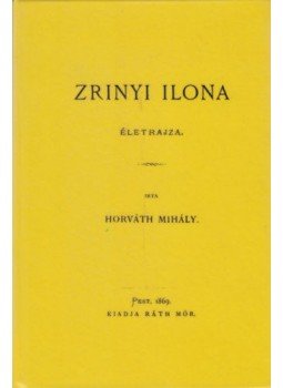 Horváth Mihály - Zrinyi Ilona életrajza Horváth Mihály - Zrinyi Ilona életrajza, null 2012 antikvár könyv