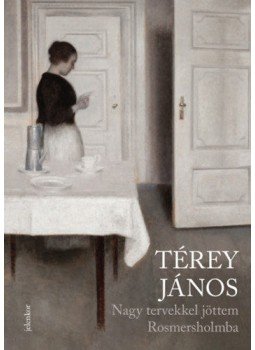 Térey János - Nagy tervekkel jöttem Rosmersholmba - 2016-2019 Térey János - Nagy tervekkel jöttem Rosmersholmba - 2016-2019, null 2019 antikvár könyv