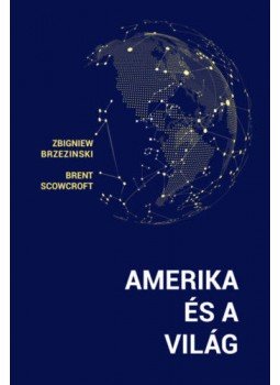 Brent Scowcroft, Zbigniew Brzezinski - Amerikaés a világ Brent Scowcroft, Zbigniew Brzezinski - Amerikaés a világ, null 2019 antikvár könyv