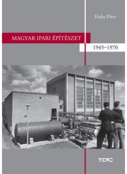 HABA PÉTER - Magyar ipari építészet 1945-1970 HABA PÉTER - Magyar ipari építészet 1945-1970, null 2019 antikvár könyv