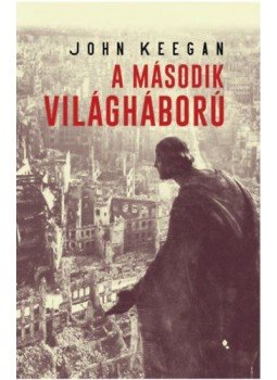 John Keegan - A második világháború John Keegan - A második világháború, Budapest 2019 antikvár könyv
