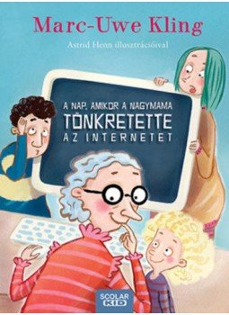 Marc-Uwe Kling - A nap, amikor a nagymama tönkretette az internetet Marc-Uwe Kling - A nap, amikor a nagymama tönkretette az internetet, Budapest 2019 antikvár könyv