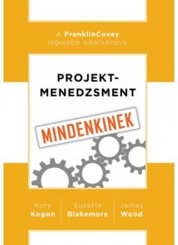 Kory Kogon, Suzette Blakemore, James Wood - Projektmenedzsment mindenkinek, null 2019 antikvár könyv
