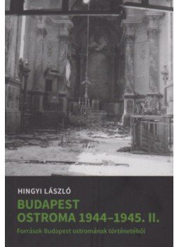 Hingyi László - Budapest ostroma 1944-45. II. - Források Budapest ostromának történetéből, null 2019 antikvár könyv
