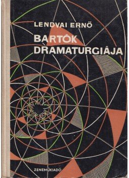 Lendvai Ernő - Bartók dramaturgiája Lendvai Ernő - Bartók dramaturgiája, Budapest 1964 antikvár könyv