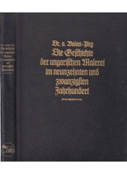 Balás-Piry, László - Die Ungarische Malerei des XIX. und XX. Jahrhunderts, Berlin 1940 antikvár könyv