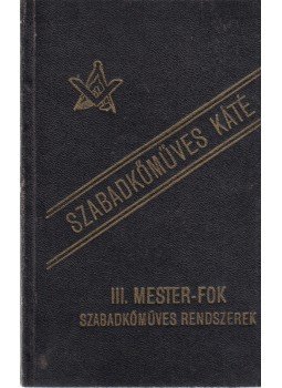 Kőhegyi Lajos - Szabadkőműves káté. Az „Árpád” páholy megbízásából írta Kőhegyi Lajos. Kézirat szabadkőművesek számára. III. Mester-fok. Szabadkőműves-rendszerek. VII. kiadás., Szeged 1913 antikvár könyv