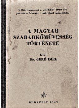 Gerő Imre - A magyar szabadkőművesség története. (Különlenyomat a "Kelet" 1948. évi január-márciusi számából.), Budapest 1949 antikvár könyv